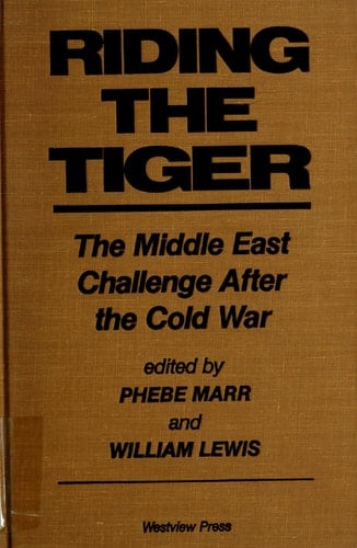 Riding The Tiger The Middle East Challenge After The Cold War