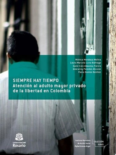 Siempre hay tiempo Atención al adulto mayor privado de la libertad en Colombia
