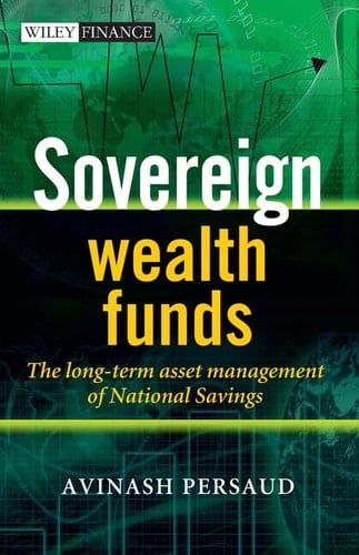 Sovereign Wealth Funds: The Long-Term Asset Management of National Savings (The Wiley Finance Series)