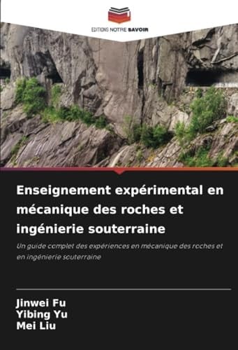 Enseignement expérimental en mécanique des roches et ingénierie souterraine: Un guide complet des expériences en mécanique des roches et en ingénierie souterraine (French Edition)