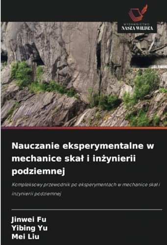 Nauczanie eksperymentalne w mechanice skał i inżynierii podziemnej: Kompleksowy przewodnik po eksperymentach w mechanice skał i inżynierii podziemnej (Polish Edition)