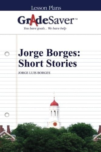 GradeSaver (TM) Lesson Plans: Jorge Borges: Short Stories