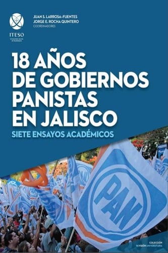18 años de gobiernos panistas en Jalisco Siete ensayos académicos