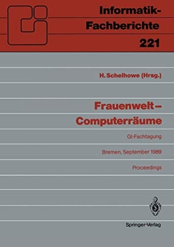 Frauenwelt ― Computerräume: Fachtagung, veranstaltet von der Fachgruppe „Frauenarbeit und Informatik” im Fachbereich 8 der GI Bremen, 21.–24. ... 221) (German Edition)