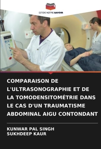 COMPARAISON DE L'ULTRASONOGRAPHIE ET DE LA TOMODENSITOMÉTRIE DANS LE CAS D'UN TRAUMATISME ABDOMINAL AIGU CONTONDANT (French Edition)