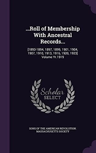 ...Roll of Membership With Ancestral Records... [1893-1894, 1897, 1899, 1901, 1904, 1907, 1910, 1913, 1916, 1920, 1923] Volume Yr.1919
