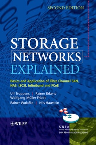 Storage Networks Explained Basics and Application of Fibre Channel SAN, NAS, iSCSI, InfiniBand and FCoE