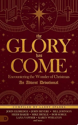 The Glory Has Come Encountering the Wonder of Christmas [An Advent Devotional]