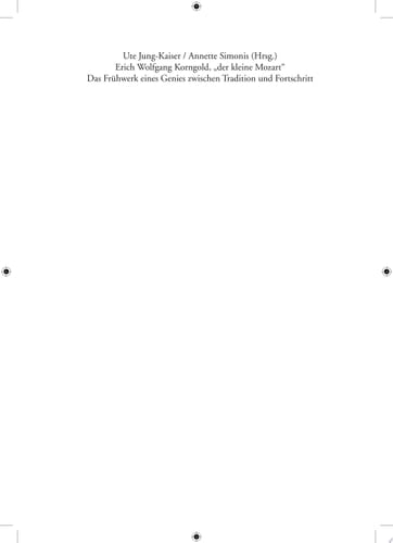 Erich Wolfgang Korngold, "der kleine Mozart“ Das Frühwerk eines Genies zwischen Tradition und Fortschritt