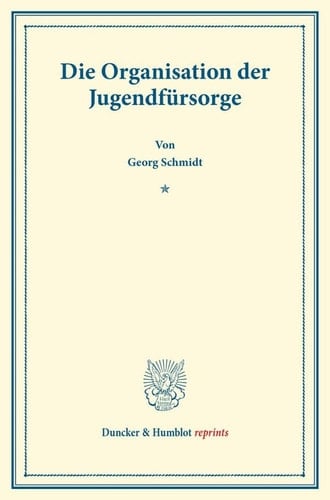 Die Organisation der Jugendfürsorge (Schriften des Deutschen Vereins Für Armenpflege und Wohltätigkeit 92).