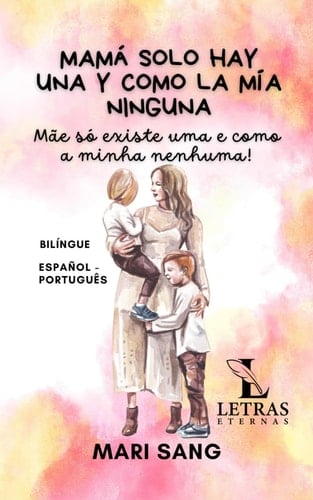 Mamá solo hay una y como la mía ninguna. Cuento Bilíngüe: Mãe só existe uma e como a minha nenhuma! Conto Bilíngue (Cuentos para todo el año) (Spanish Edition)