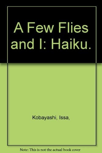 A Few Flies and I: Haiku.