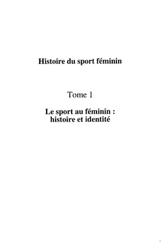 Histoire du sport féminin Tome 1 - Histoire et identité (Textes réunis)