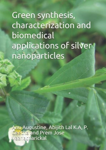 Green synthesis, characterization and biomedical applications of silver nanoparticles