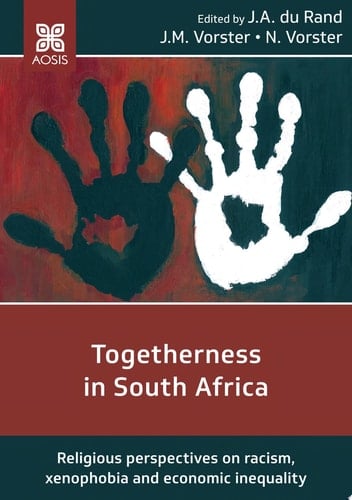 Togetherness in South Africa Religious perspectives on racism, xenophobia and economic inequality