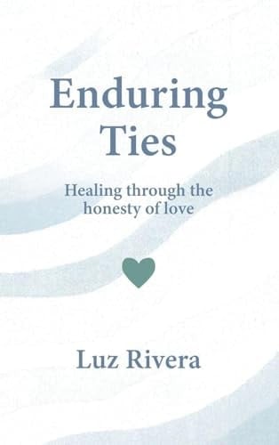 Enduring Ties: Healing Through the Honesty of Love