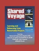 Shared Voyage Learning and Unlearning from Remarkable Projects - Covering Advanced Composition Explorer ACE, Joint Air-to-Surface Standoff Missile JASSM, Pathfinder Solar Airplane, AMRAAM Missile