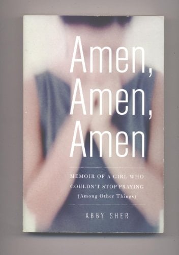 Amen, Amen, Amen: Memoir of a Girl Who Couldn't Stop Praying (Among Other Things)