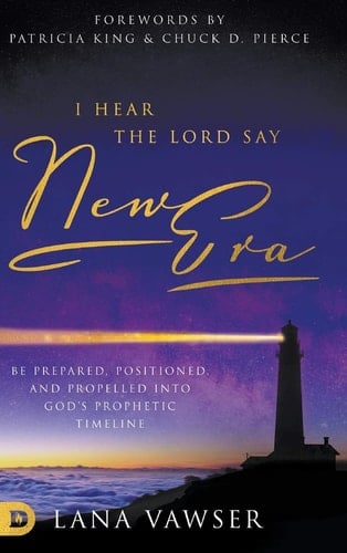 I Hear the Lord Say "New Era" Be Prepared, Positioned, and Propelled Into God's Prophetic Timeline
