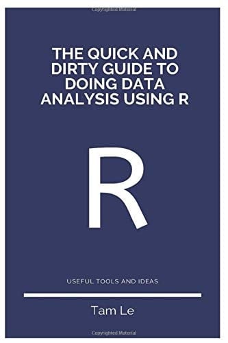 The Quick and Dirty Guide to Doing Data Analysis Using R Useful Tools and Ideas