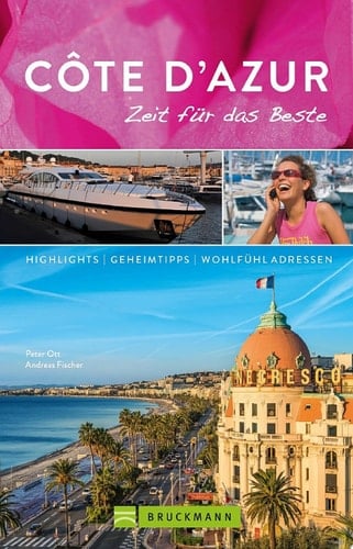 Bruckmann Reiseführer Côte d'Azur: Zeit für das Beste Highlights, Geheimtipps, Wohlfühladressen