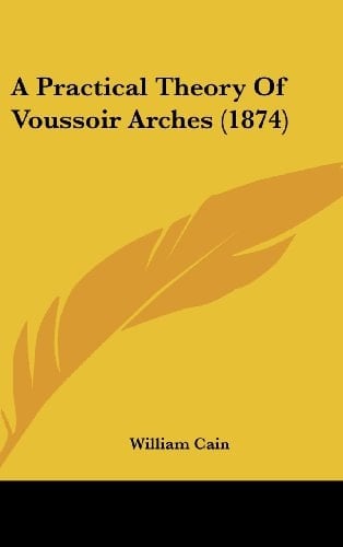 A Practical Theory of Voussoir Arches (1874)