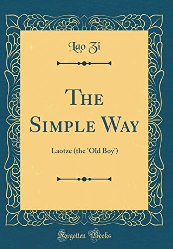 The Simple Way Laotze (the 'Old Boy') (Classic Reprint)