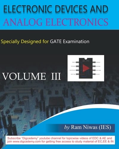ELECTRONIC DEVICES AND ANALOG ELECTRONICS VOL III: ESPECIALLY DESGINED FOR GATE AND UNIVERSITY EXAMINATIONS