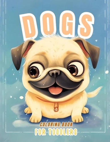 Dogs Coloring Book for Toddlers: +40 Dog Breeds for Toddlers, Preschoolers, and Kindergarteners: Featuring Cute Puppy Designs (Cartoon Style) for Kids Who Love Animals