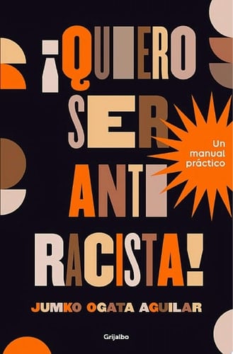 ¡Quiero ser antirracista! Un manual práctico
