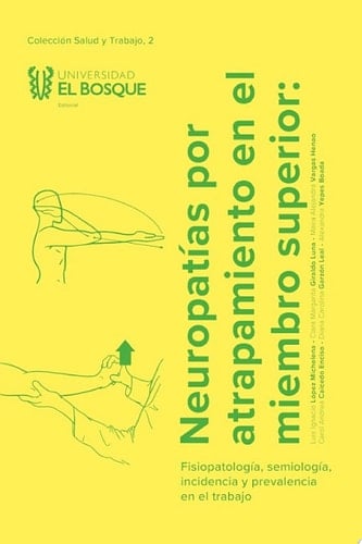 Neuropatías por atrapamiento en el miembro superior Fisiopatología, semiología, incidencia y prevalencia en el trabajo