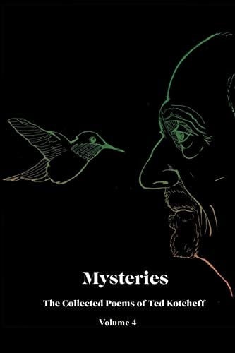 Mysteries The Collected Poems of Ted Kotcheff-Volume 4