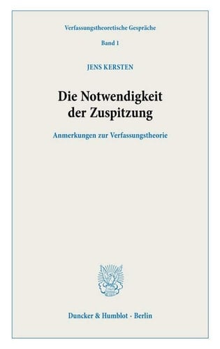 Die Notwendigkeit der Zuspitzung Anmerkungen zur Verfassungstheorie