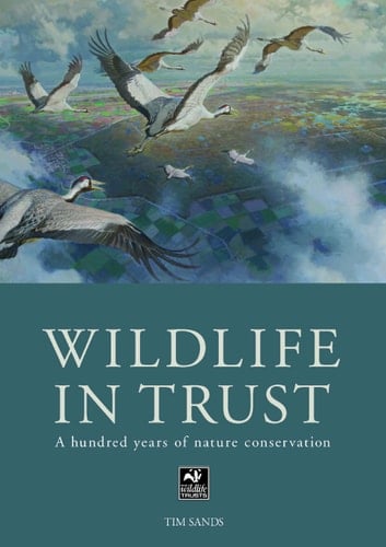 Wildlife in Trust A Hundred Years of Nature Conservation