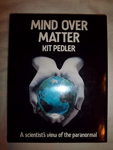 Mind over matter: A scientist's view of the paranormal