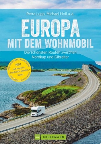 Europa mit dem Wohnmobil: Die schönsten Routen zwischen Nordkap und Gibraltar Der Wohnmobil-Reiseführer mit Straßenatlas, GPS-Koordinaten zu Stellplätzen und Streckenleisten