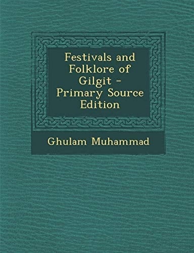 Festivals and Folklore of Gilgit - Primary Source Edition