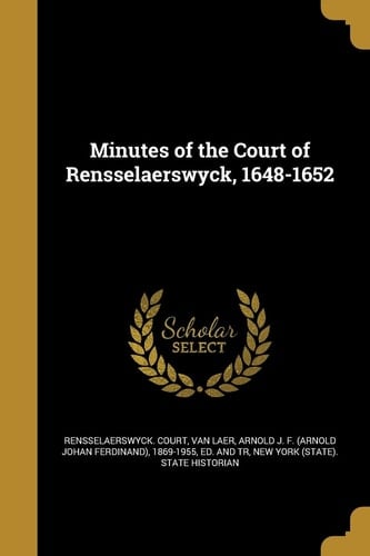 Minutes of the Court of Rensselaerswyck, 1648-1652