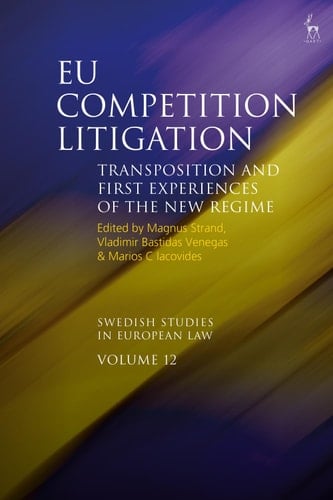 EU Competition Litigation: Transposition and First Experiences of the New Regime (Swedish Studies in European Law Book 12)