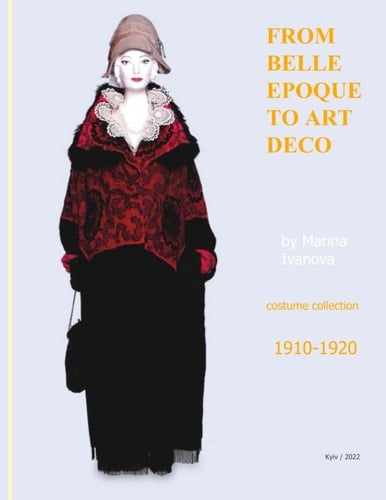 FROM BELLE EPOQUE to ART DECO by Marina Ivanova. Part 5: 1910-1920: Second Edition (MUSEUM OF FASHION HISTORY of Marina Ivanova)