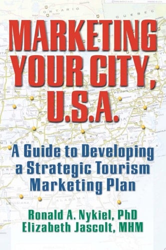 Marketing Your City, U.S.A. A Guide to Developing a Strategic Tourism Marketing Plan