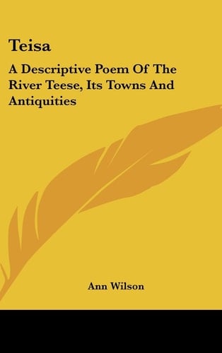 Teisa: A Descriptive Poem of the River Teese, Its Towns and Antiquities
