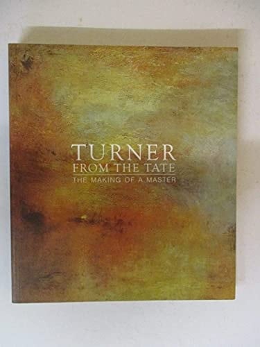 Turner from the Tate The Making of a Master