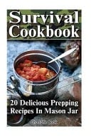 Survival Cookbook 20 Delicious Prepping Recipes in Mason Jar: (Prepper's Guide, Prepper's Cookbook)