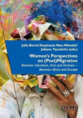 Women's Perspectives on (Post)Migration Between Literature, Arts and Activism - Between Africa and Europe