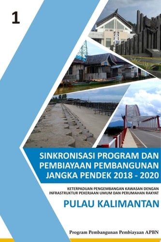 Sinkronisasi Program dan Pembiayaan Pembangunan Jangka Pendek 2018-2020 Keterpaduan Pengembangan Kawasan dengan Infrastruktur PUPR Pulau Kalimantan