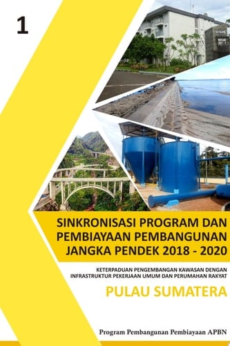 Sinkronisasi Program dan Pembiayaan Pembangunan Jangka Pendek 2018-2020 Keterpaduan Pengembangan Kawasan dengan Infrastruktur PUPR Pulau Sumatera