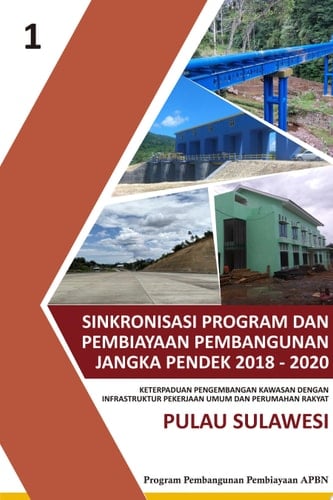 Sinkronisasi Program dan Pembiayaan Pembangunan Jangka Pendek 2018-2020 Keterpaduan Pengembangan Kawasan dengan Infrastruktur PUPR Pulau Sulawesi