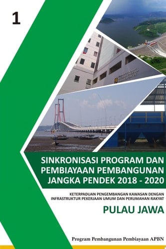 Sinkronisasi Program dan Pembiayaan Pembangunan Jangka Pendek 2018-2020 Keterpaduan Pengembangan Kawasan dengan Infrastruktur PUPR Pulau Jawa