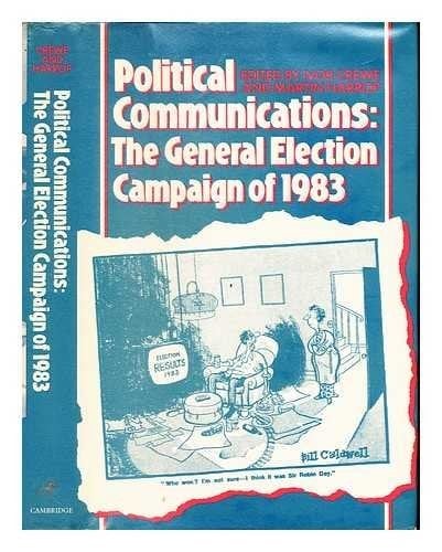 Political Communications The General Election Campaign of 1983
